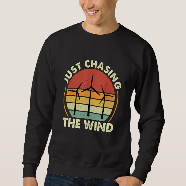 Just Chasing The Windmill Renewable Energy Wind Tu Sweatshirt (Front)