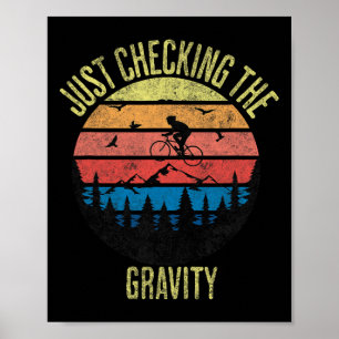 Just Checking The Gravity Funny Mountain Biking Sp Poster