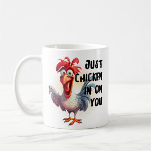 Just Chicken in on you Coffee Mug