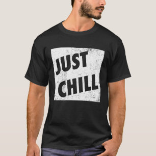 Just Chill Cool Slang Language Teen Lingo Just Rel T-Shirt