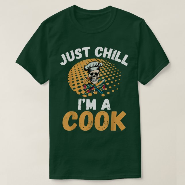 Just chill im a Cook Kitchen Culinary Cook  T-Shirt (Design Front)