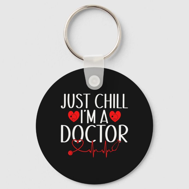 Just Chill im a Doctor Key Ring (Front)