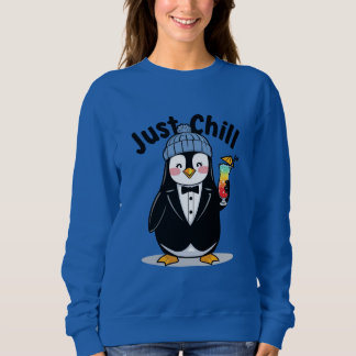 Just Chill Penguin  Sweatshirt