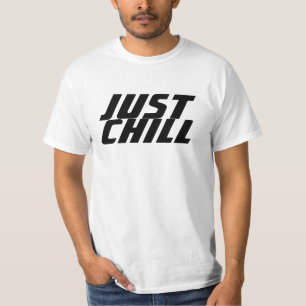 JUST CHILL T-Shirt