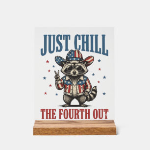Just Chill The Fourth Out Patriotic Racoon Shirt_ Acrylic Sign