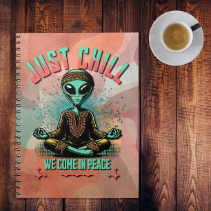 Just Chill, We Come in Peace Notebook