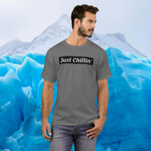 Just Chillin’ – Bold Chill Shirt