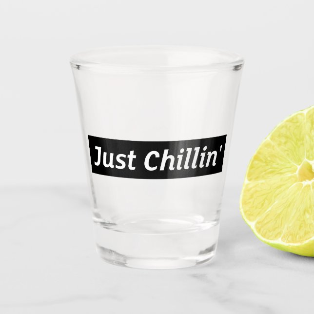Just Chillin’ Shot Glass (Front)