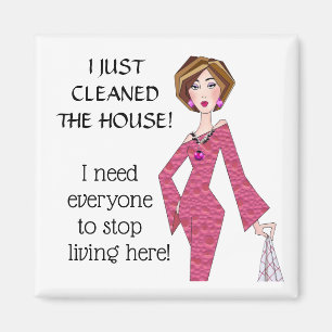“Just Cleaned House-Everyone Stop Living Here!” Magnet