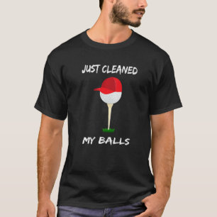 Just Cleaned My Balls Golfing Apparel Golf Ball T-Shirt
