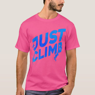 Just Climb Bouldering Rock Climber Rock Boulder Cl T-Shirt