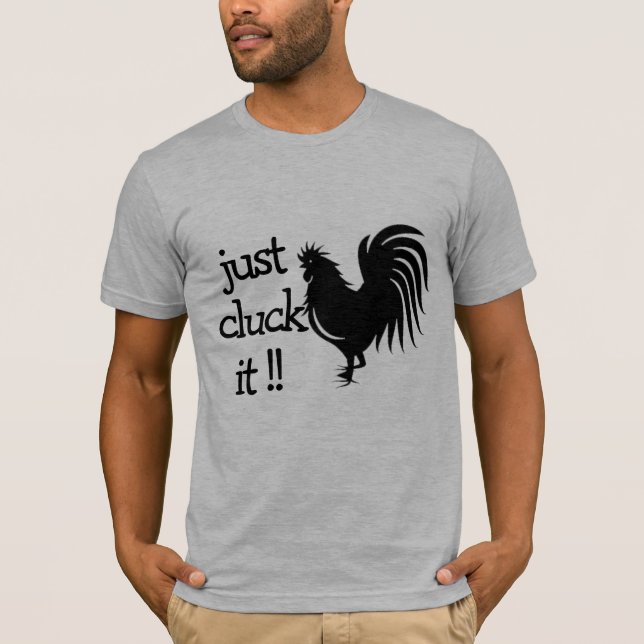 Just Cluck it, Funny Wordplay Cock-Rooster T-Shirt (Front)