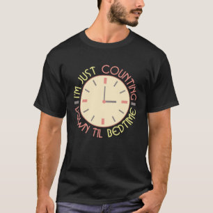 Just Counting Down Til Bedtime Busy Mum Life Styl T-Shirt