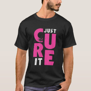 Just cure it breast cancer T-Shirt