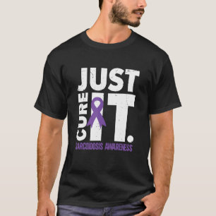 Just Cure It Sarcoidosis Awareness T-Shirt