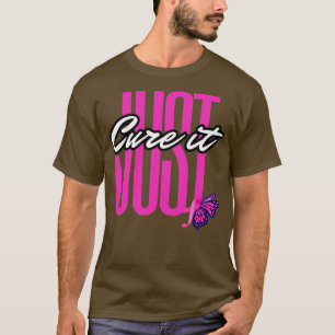 just cure it T-Shirt