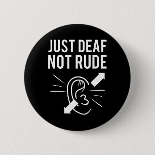 Just Deaf Not Rude 6 Cm Round Badge