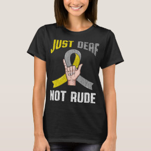 Just Deaf Not Rude Apparel Awareness ASL Language T-Shirt
