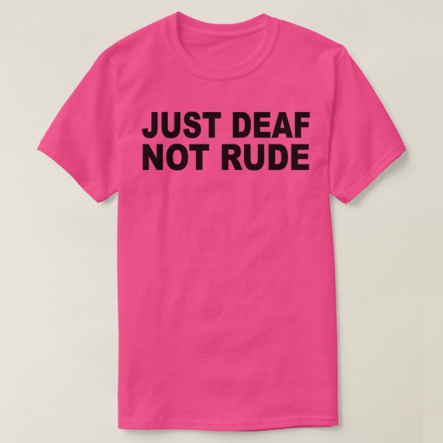 Just deaf not rude nice T-Shirt (Design Front)