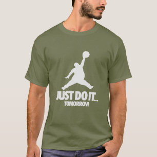JUST DI IT TOMORROW T-Shirt