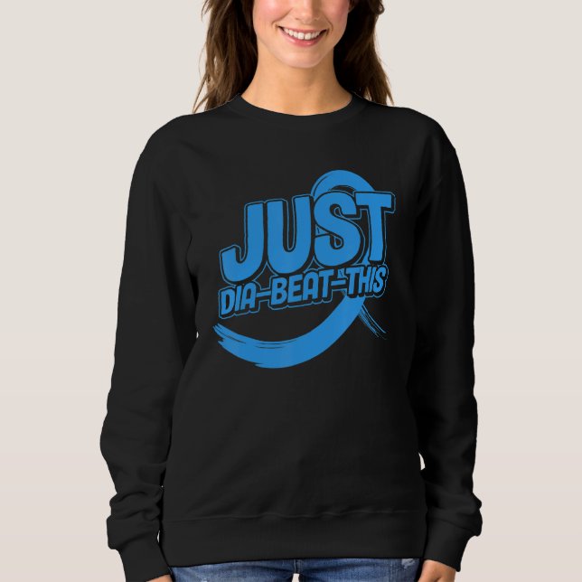 Just Dia-Beat-This Diabetes Awareness Sweatshirt (Front)
