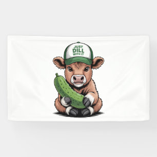 Just Dill with It Cow , Funny Pickle Banner