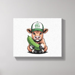 Just Dill with It Cow , Funny Pickle Canvas Print