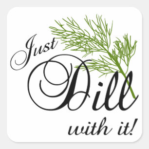 Just Dill With It Square Sticker