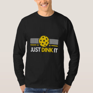 Just Dink It - Funny Pickleball Player, Pickle Bal T-Shirt