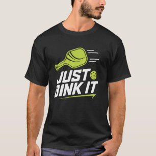 just dink it funny pickleball sport lovers player T-Shirt