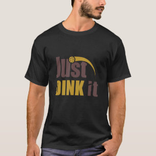 Just Dink It Pickleball Pickleball Player T-Shirt