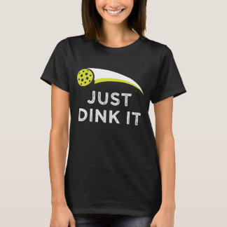 Just dink it T-Shirt