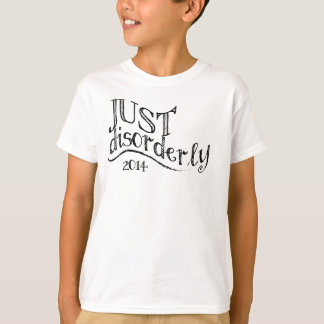 Just Disorderly T-Shirt