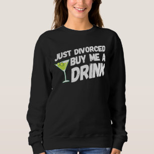 Just Divorced Buy Me A Drink Divorce Party Men Wom Sweatshirt