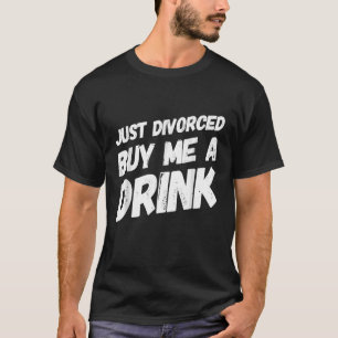 Just Divorced Buy Me A Drink Great Divorce Party T-Shirt