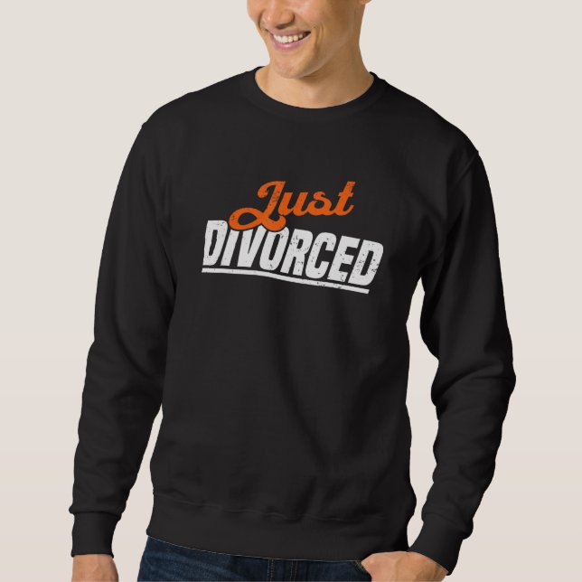 Just Divorced  Divorce Party & Breakup 1 Sweatshirt (Front)