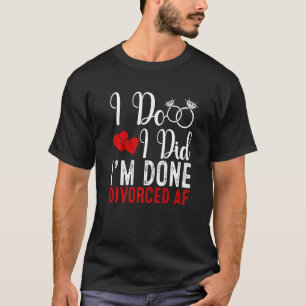 Just Divorced Divorce Party Celebration Men Women T-Shirt