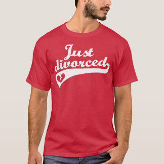 Just divorced T-Shirt