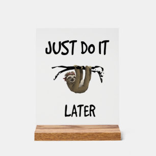 Just Do It Later - Sloth _ Easy Going Fashion T-Sh Acrylic Sign