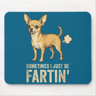 Just Dog Sometimes Chihuahua I Fart Farting Humor Mouse Pad
