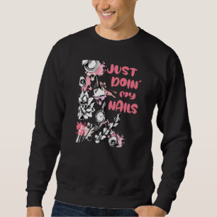 Just Doinmy Nails Manicurist Polish Tech Nail Art Sweatshirt