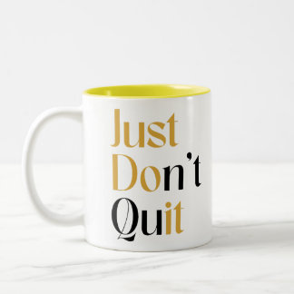 Just Don't Quit Two-Tone Coffee Mug