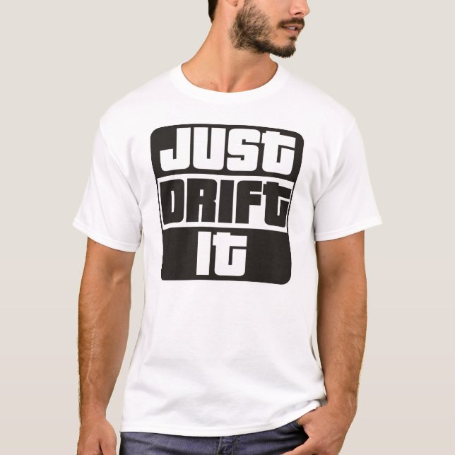 Just Drift It T-Shirt (Front)