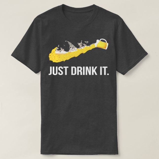 JUST DRINK IT T T-Shirt (Design Front)