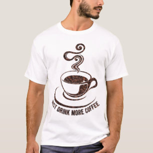 Just Drink More Coffee(White Design) T-Shirt