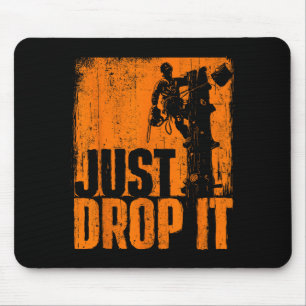 Just Drop It - Arborist Tree Surgeon Lumberjack Wo Mouse Pad