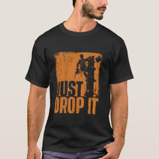 Just Drop It Arborist Tree Surgeon Lumberjack Wood T-Shirt