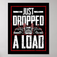 Just Dropped Load Funny Trucker Truck Driver