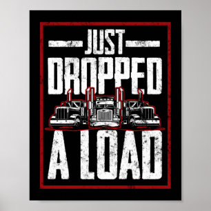 Just Dropped Load Funny Trucker Truck Driver Poster