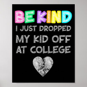 Just Dropped My Kid Off At College Drop Off Be Kin Poster
